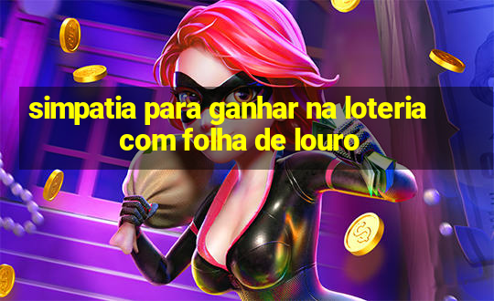 simpatia para ganhar na loteria com folha de louro