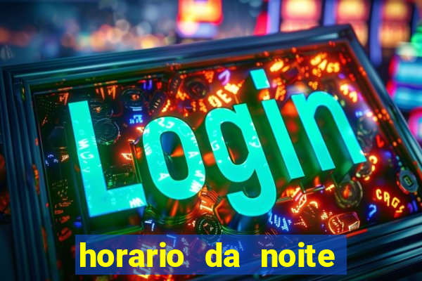 horario da noite fortune tiger