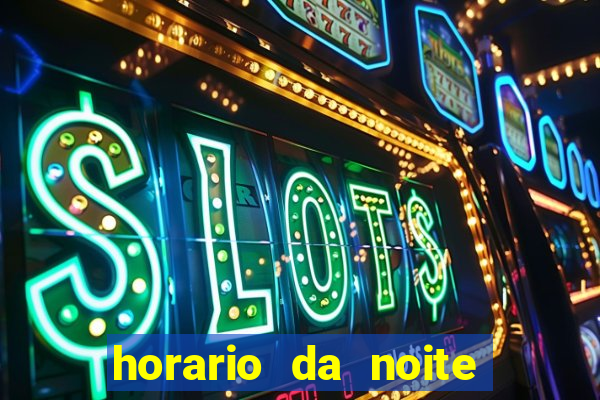 horario da noite fortune tiger