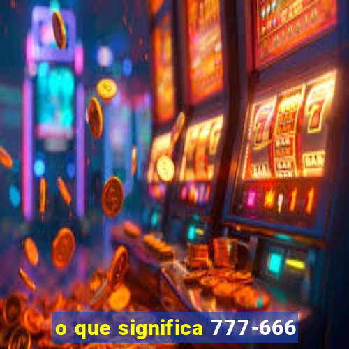 o que significa 777-666