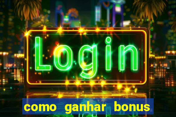 como ganhar bonus estrela bet