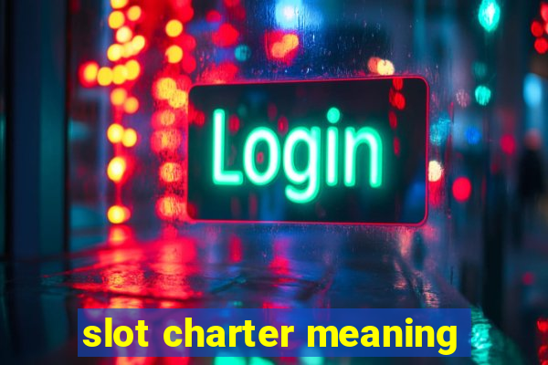 slot charter meaning