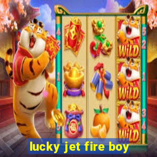 lucky jet fire boy