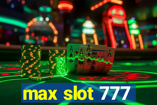 max slot 777