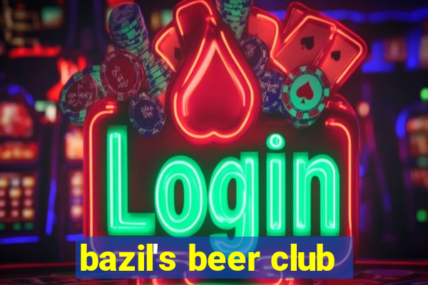 bazil's beer club