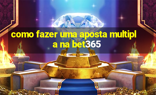 como fazer uma aposta multipla na bet365