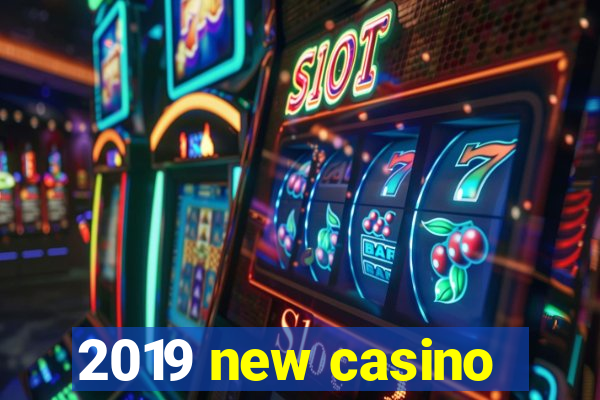 2019 new casino