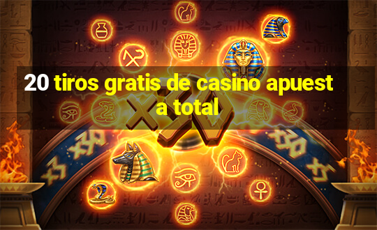 20 tiros gratis de casino apuesta total