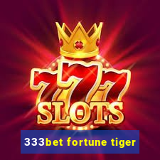 333bet fortune tiger