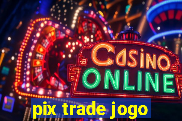 pix trade jogo