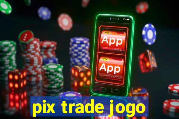 pix trade jogo