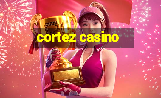 cortez casino