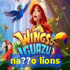 na??o lions