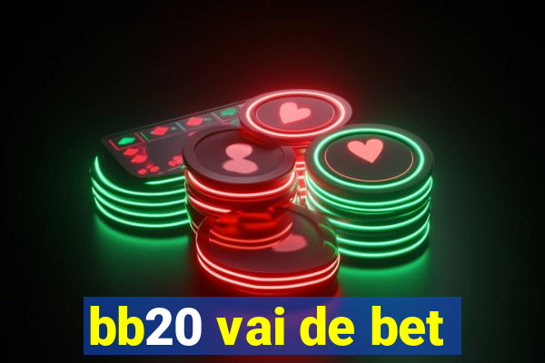 bb20 vai de bet