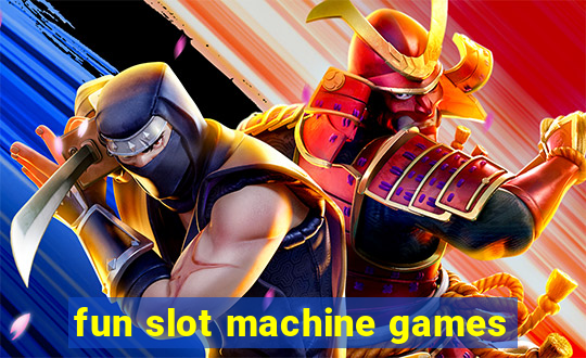 fun slot machine games