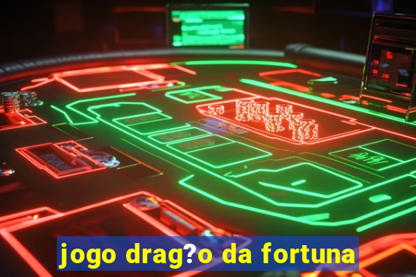 jogo drag?o da fortuna