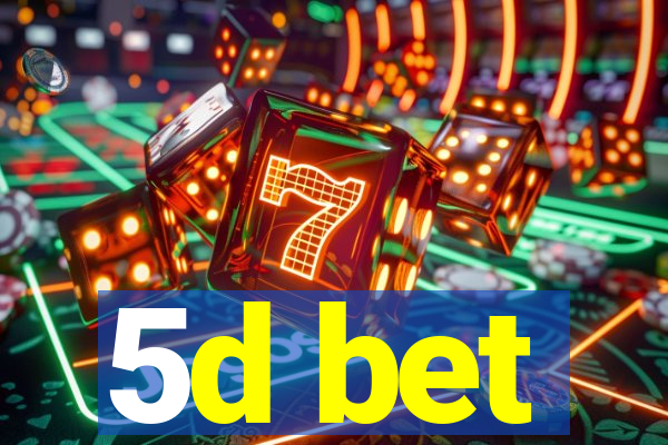 5d bet