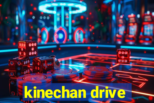 kinechan drive