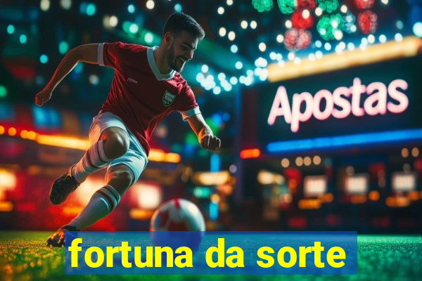 fortuna da sorte