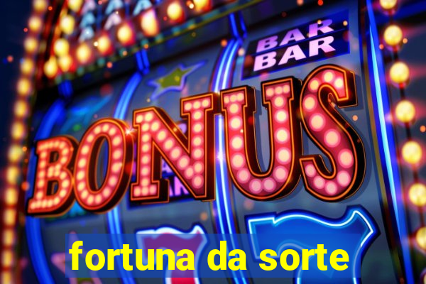 fortuna da sorte