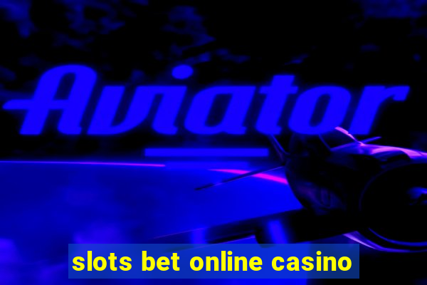 slots bet online casino