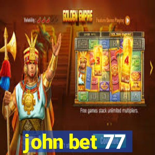 john bet 77