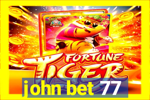 john bet 77