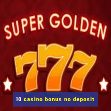 10 casino bonus no deposit