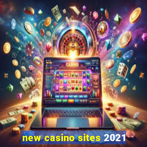 new casino sites 2021