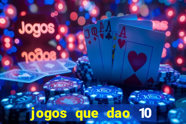 jogos que dao 10 reais ao se cadastrar