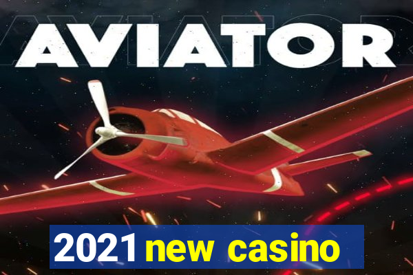 2021 new casino