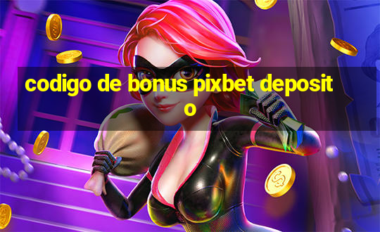 codigo de bonus pixbet deposito