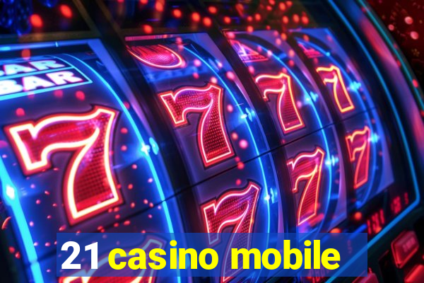 21 casino mobile