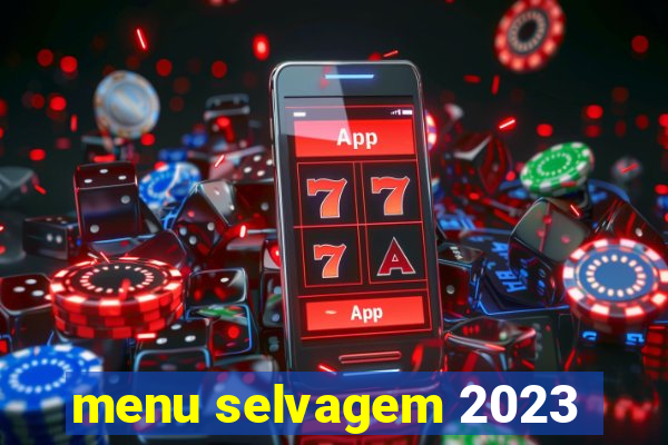 menu selvagem 2023