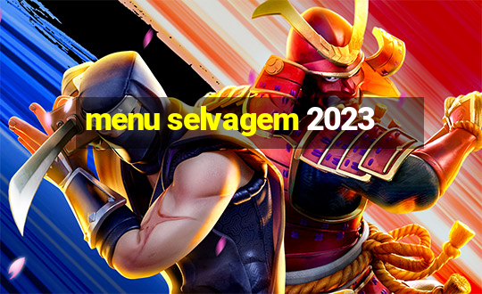 menu selvagem 2023