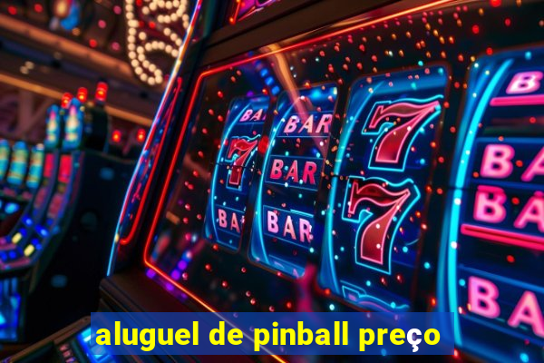 aluguel de pinball preço