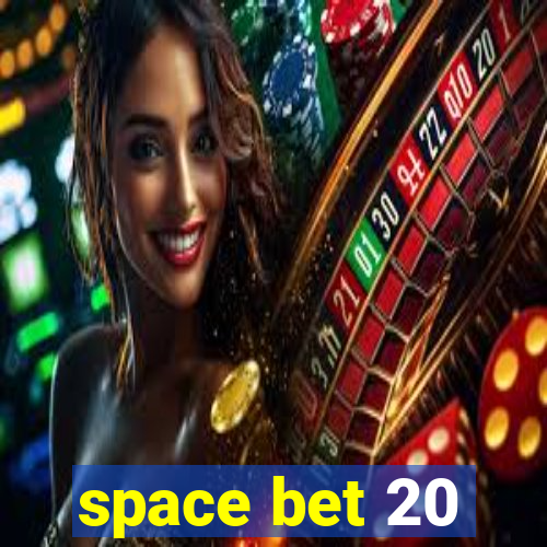 space bet 20