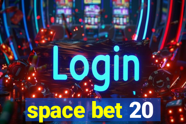 space bet 20