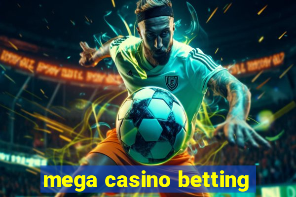 mega casino betting