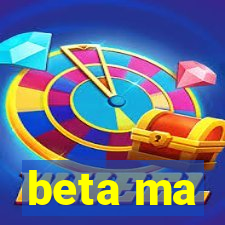 beta ma