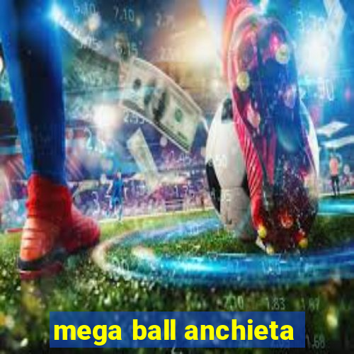 mega ball anchieta