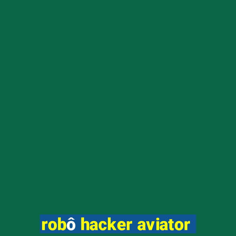 robô hacker aviator