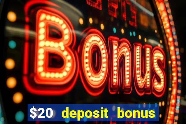 $20 deposit bonus online casino