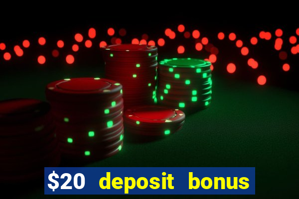 $20 deposit bonus online casino