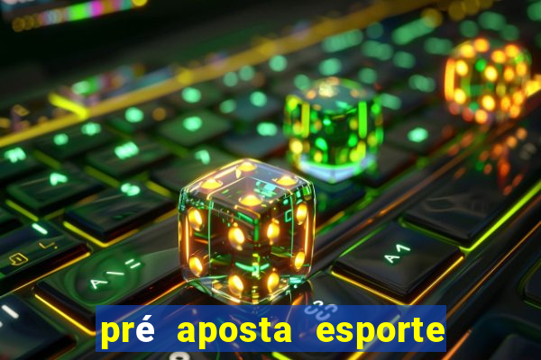 pré aposta esporte bet net