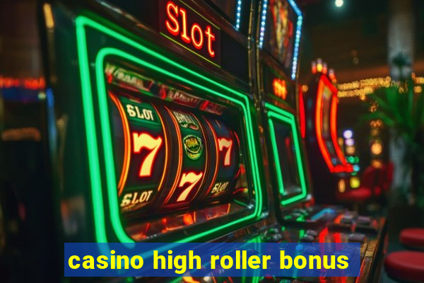 casino high roller bonus