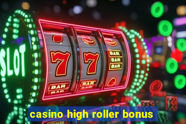 casino high roller bonus