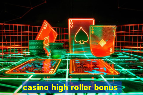 casino high roller bonus