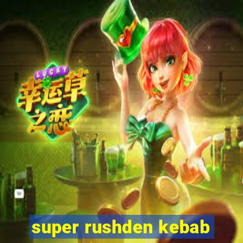 super rushden kebab