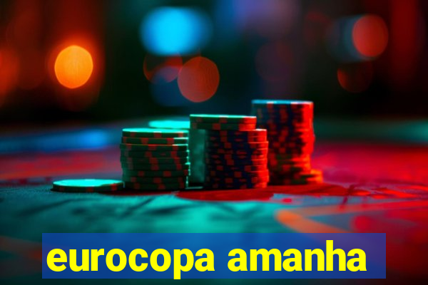 eurocopa amanha